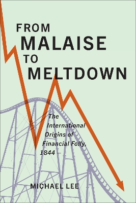 From Malaise to Meltdown: The International Origins of Financial Folly, 1844- book