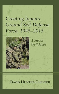 Creating Japan's Ground Self-Defense Force, 1945-2015 book