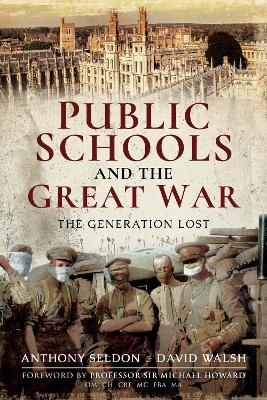 Public Schools and the Great War: The Generation Lost by Anthony Seldon