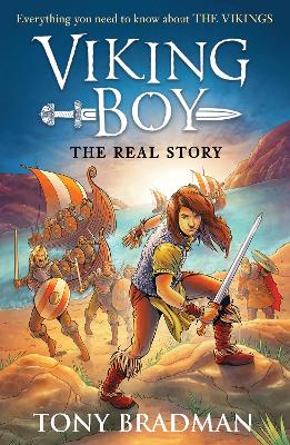 Viking Boy: the Real Story: Everything you need to know about the Vikings by Tony Bradman