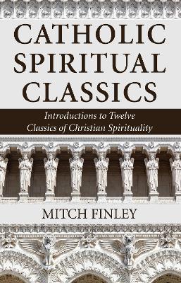 Catholic Spiritual Classics by Mitch Finley