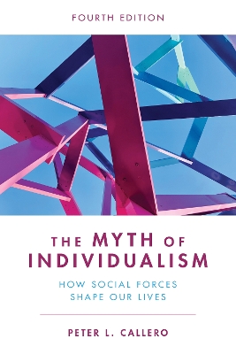 The The Myth of Individualism: How Social Forces Shape Our Lives by Peter L. Callero