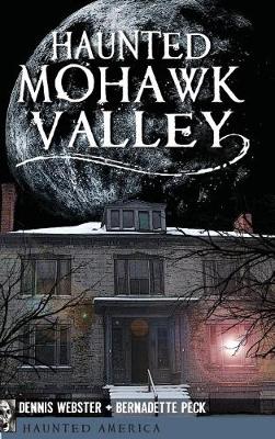 Haunted Mohawk Valley by Dennis Webster