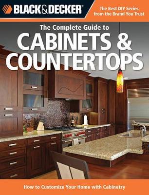 Complete Guide to Cabinets & Countertops (Black & Decker) book