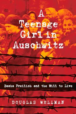 A Teenage Girl in Auschwitz: Basha Freilich and the Will to Live book