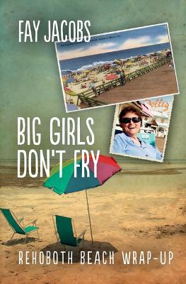 Big Girls Don't Fry: Rehoboth Beach Wrap-Up book