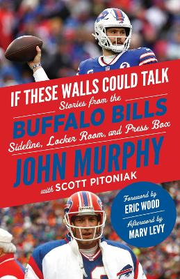 If These Walls Could Talk: Buffalo Bills: Stories from the Buffalo Bills Sideline, Locker Room, and Press Box book