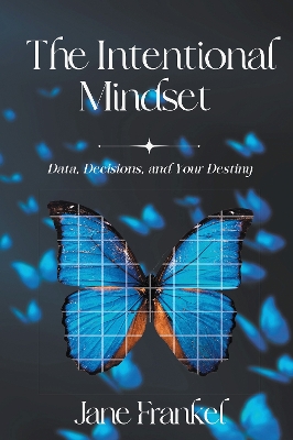 The Intentional Mindset: Data, Decisions, and Your Destiny book