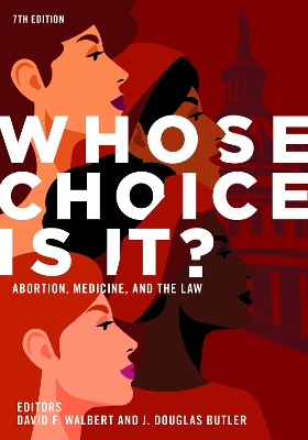 Whose Choice Is It? Abortion, Medicine, and the Law, 7th Edition book