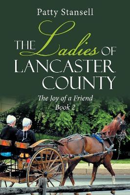 The Ladies of Lancaster County: The Joy of a Friend: Book 2 book