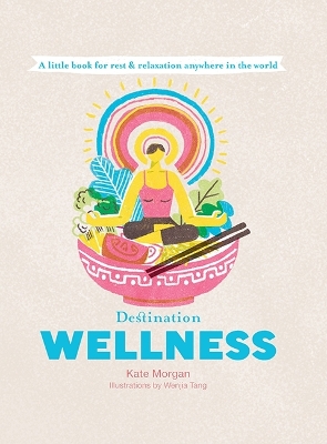 Destination Wellness: A Little Book for Rest and Relaxation Anywhere in the World book