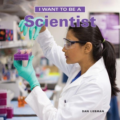 I Want to Be a Scientist by Dan Liebman