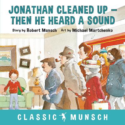 Jonathan Cleaned Up ... Then He Heard a Sound by Robert Munsch