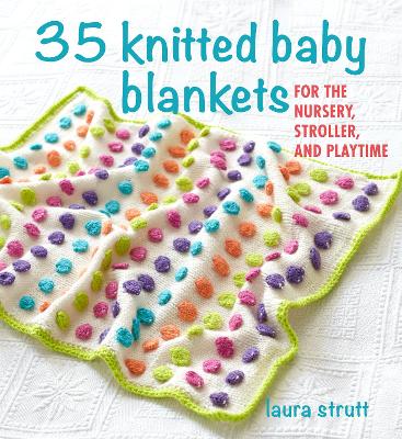 35 Knitted Baby Blankets: For the Nursery, Stroller, and Playtime book