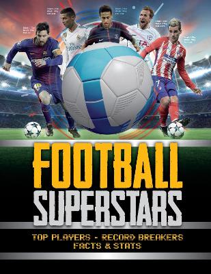 Football Superstars: Top players, record breakers, facts and stats book