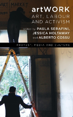 artWORK: Art, Labour and Activism by Paula Serafini