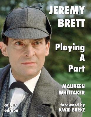 Jeremy Brett - Playing A Part by Maureen Whittaker