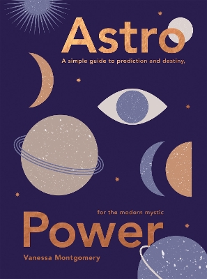 Astro Power: A Simple Guide to Prediction and Destiny, for the Modern Mystic book