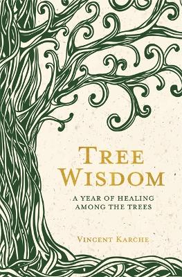 Tree Wisdom: A Year of Healing Among the Trees book