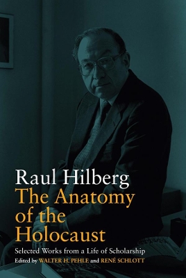 The Anatomy of the Holocaust: Selected Works from a Life of Scholarship book