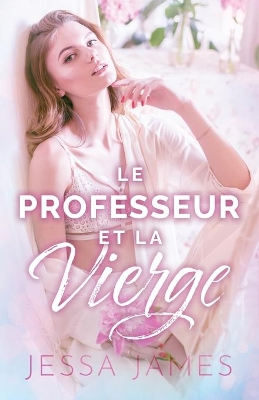 Le Professeur et la vierge: (Grands caractères) by Jessa James