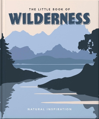 The Little Book of Wilderness: Wild Inspiration book