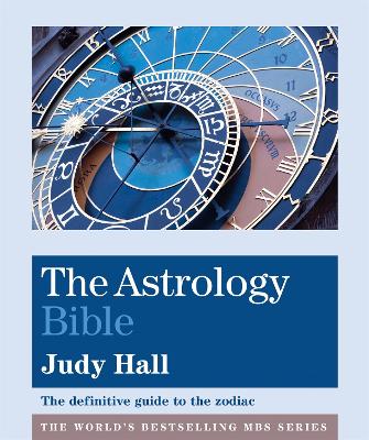 The The Astrology Bible: The definitive guide to the zodiac by Judy Hall