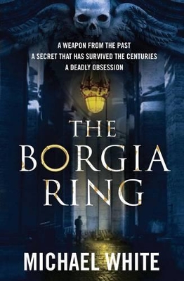 The Borgia Ring: an adrenalin-fuelled, action-packed historical conspiracy thriller you won't be able to put down... book