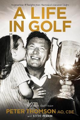 A Life in Golf: Inspirationsand Insights from Australia's Greatest Golfer book