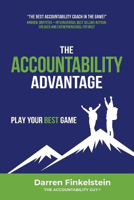 The Accountability Advantage: Play Your Best Game by Darren Finkelstein