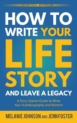 How to Write Your Life Story and Leave a Legacy: A Story Starter Guide to Write Your Autobiography and Memoir book