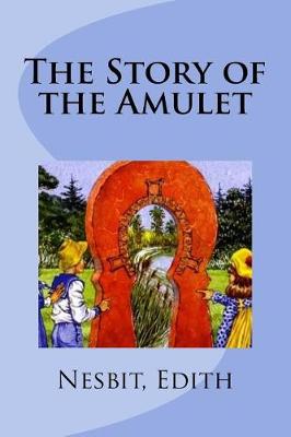 The Story of the Amulet by Edith Nesbit