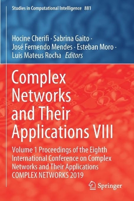 Complex Networks and Their Applications VIII: Volume 1 Proceedings of the Eighth International Conference on Complex Networks and Their Applications COMPLEX NETWORKS 2019 book