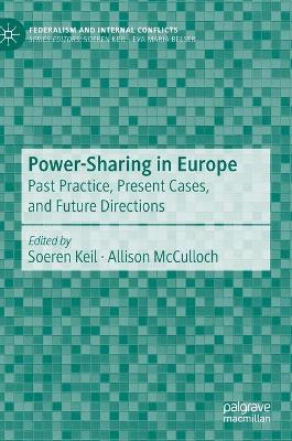 Power-Sharing in Europe: Past Practice, Present Cases, and Future Directions by Soeren Keil