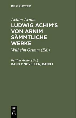 Ludwig Achim's von Arnim sämmtliche Werke, Band 1, Novellen, Band 1 book