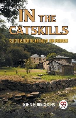 IN THE CATSKILLSSELECTIONS FROM THE WRITINGS OF JOHN BURROUGHS (Edition2023) book
