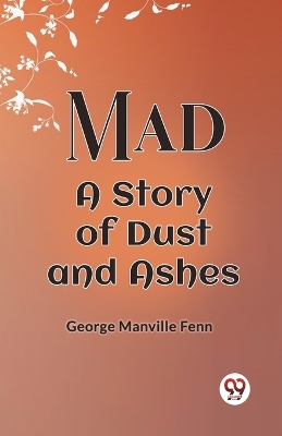 Mad A Story Of Dust And Ashes by George Manville Fenn