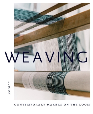 Weaving: Contemporary Makers on the Loom book