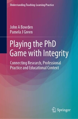 Playing the PhD Game with Integrity: Connecting Research, Professional Practice and Educational Context book