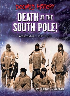 Death at the South Pole!: Antarctica, 1911-1912 by Nancy Dickmann