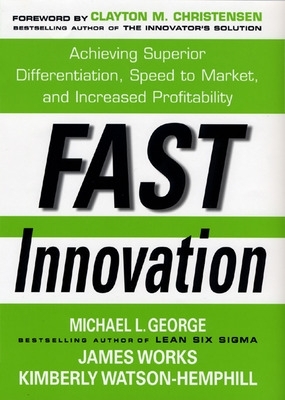 Fast Innovation: Achieving Superior Differentiation, Speed to Market, and Increased Profitability book