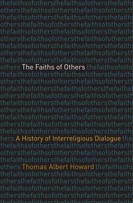 The Faiths of Others: A History of Interreligious Dialogue book