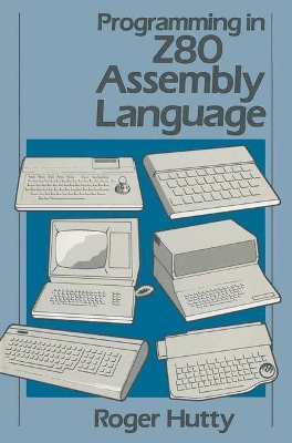 Programming in Z80 Assembly Language by Roger Hutty