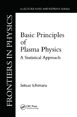 Basic Principles Of Plasma Physics: A Statistical Approach by Setsuo Ichimaru