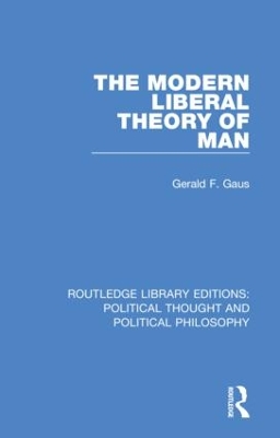 The Modern Liberal Theory of Man by Gerald F. Gaus