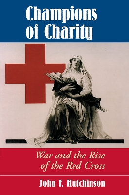 Champions Of Charity: War And The Rise Of The Red Cross book