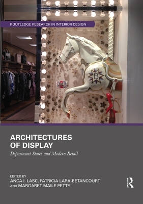 Architectures of Display: Department Stores and Modern Retail by Anca I. Lasc
