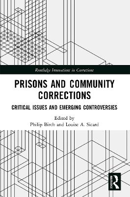 Prisons and Community Corrections: Critical Issues and Emerging Controversies by Philip Birch
