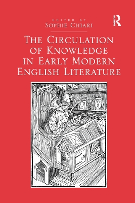 The The Circulation of Knowledge in Early Modern English Literature by Sophie Chiari