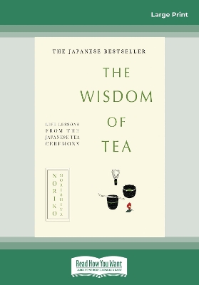 The Wisdom of Tea: Life lessons from the Japanese tea ceremony by Noriko Morishita